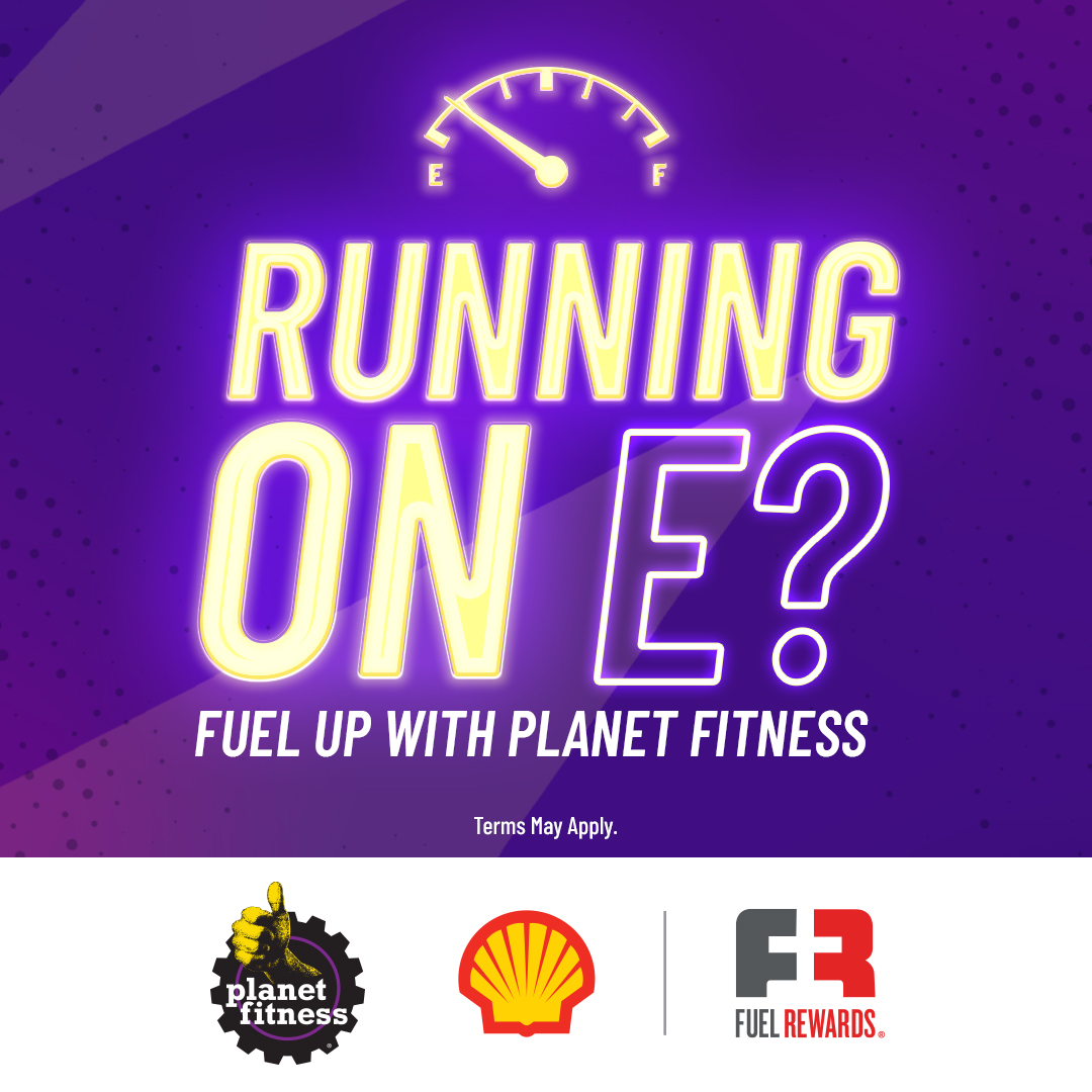 Running on E? Fuel up with Planet Fitness. Shell Fuel Rewards