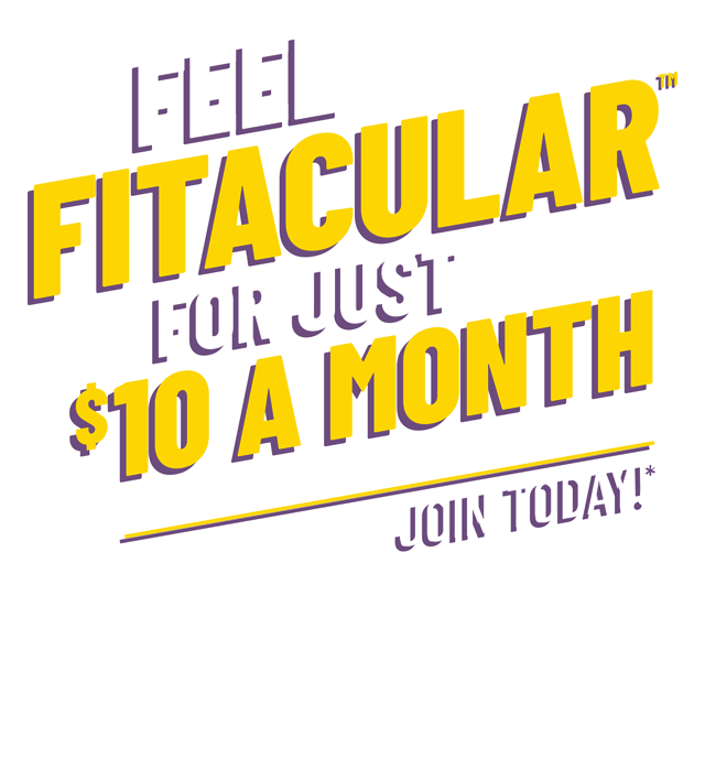 Feel Fitacular™ for Just $10 a Month. Join Today! Additional fees and restrictions may apply.