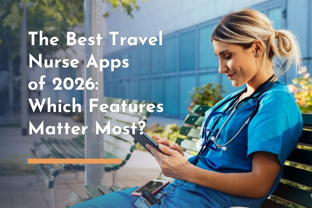 Image of a woman in scrubs sitting outside on a bench looking at her phone with text overlay: "The Best Travel Nurse Apps of 2026: Which Features Matter Most?"