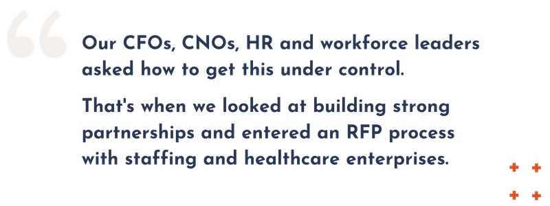 "Our CFOs, CNOs, HR and workforce leaders asked how to get this under control," Mr. Dindia explained. "That's when we looked at building strong partnerships and entered an RFP process with staffing and healthcare enterprises."