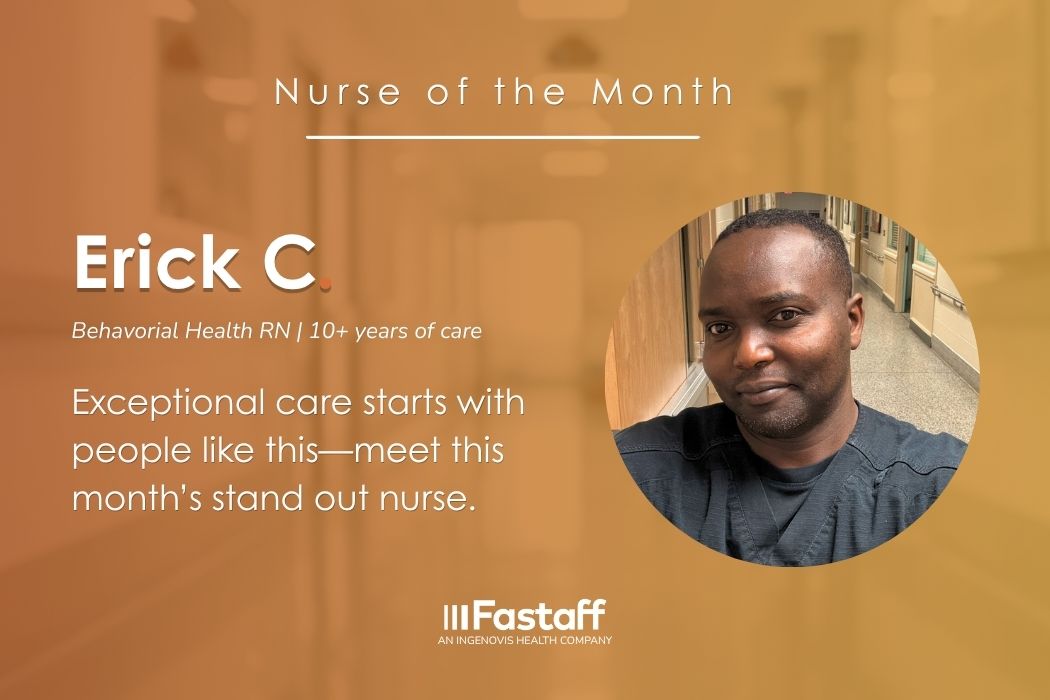 Exceptional care starts with people like Erick. Meet Fastaff's April Nurse of the Month