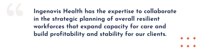 Quote from Nicole Gable, Chief Commercial Officer of Ingenovis Health reading, "Ingenovis Health has the expertise to collaborate in the strategic planning of overall resilient workforces that expand capacity for care and build profitability and stability for our clients."