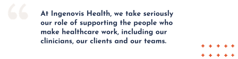 Quotation reading, "At Ingenovis Health, we take seriously our role of supporting the people who make healthcare work, including our clinicians, our clients and our teams."
