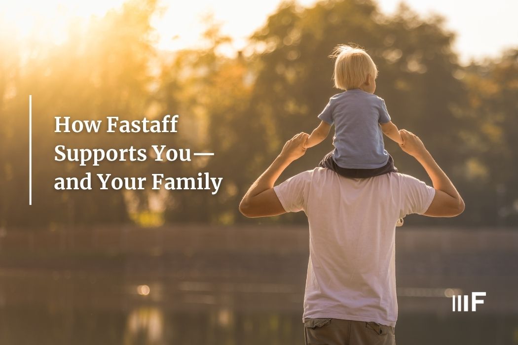 How Fastaff supports you and your family. 
