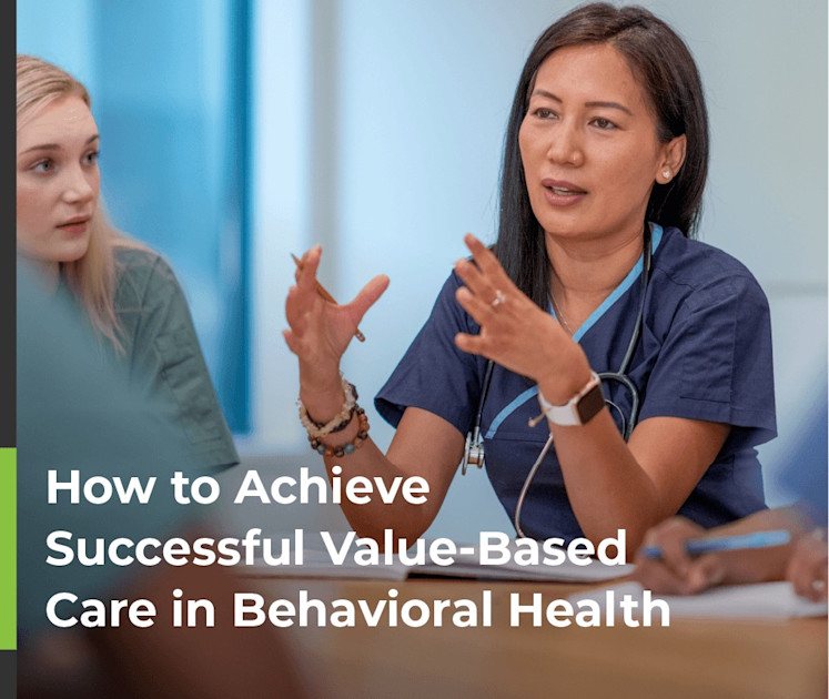 How to Achieve Successful Value-Based Care in Behavioral Health
