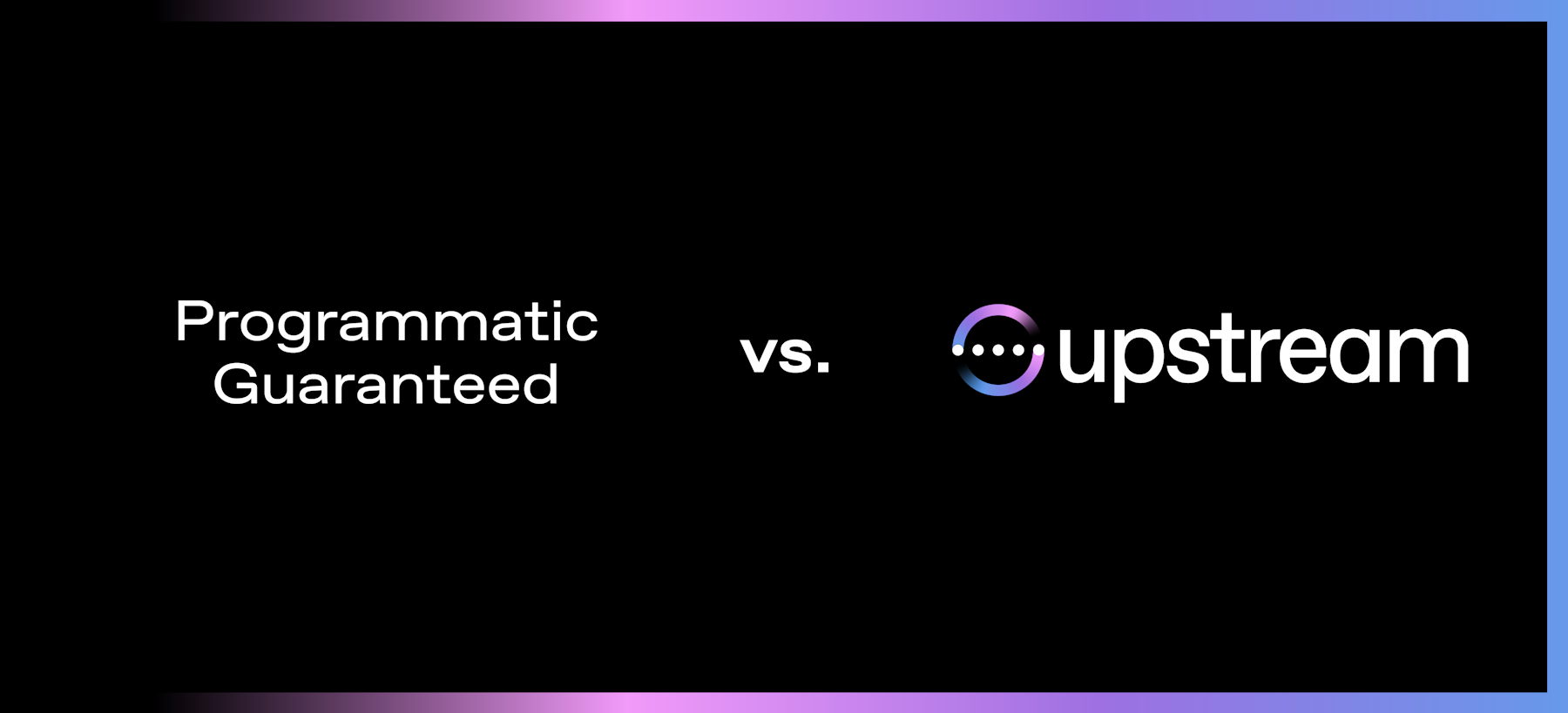 Programmatic Guaranteed vs. Upstream: What's the Difference?