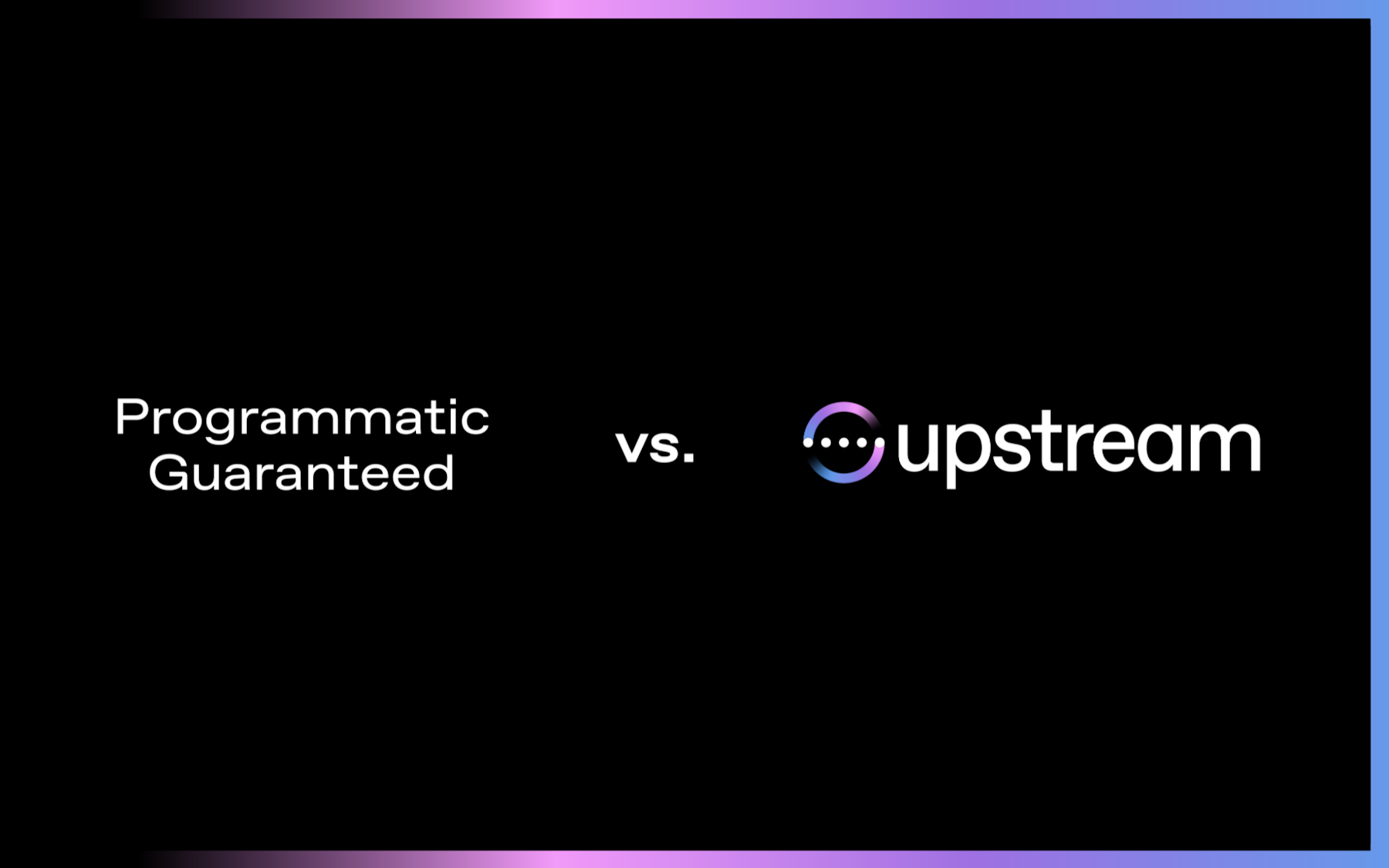 Programmatic Guaranteed vs. Upstream: What's the Difference?