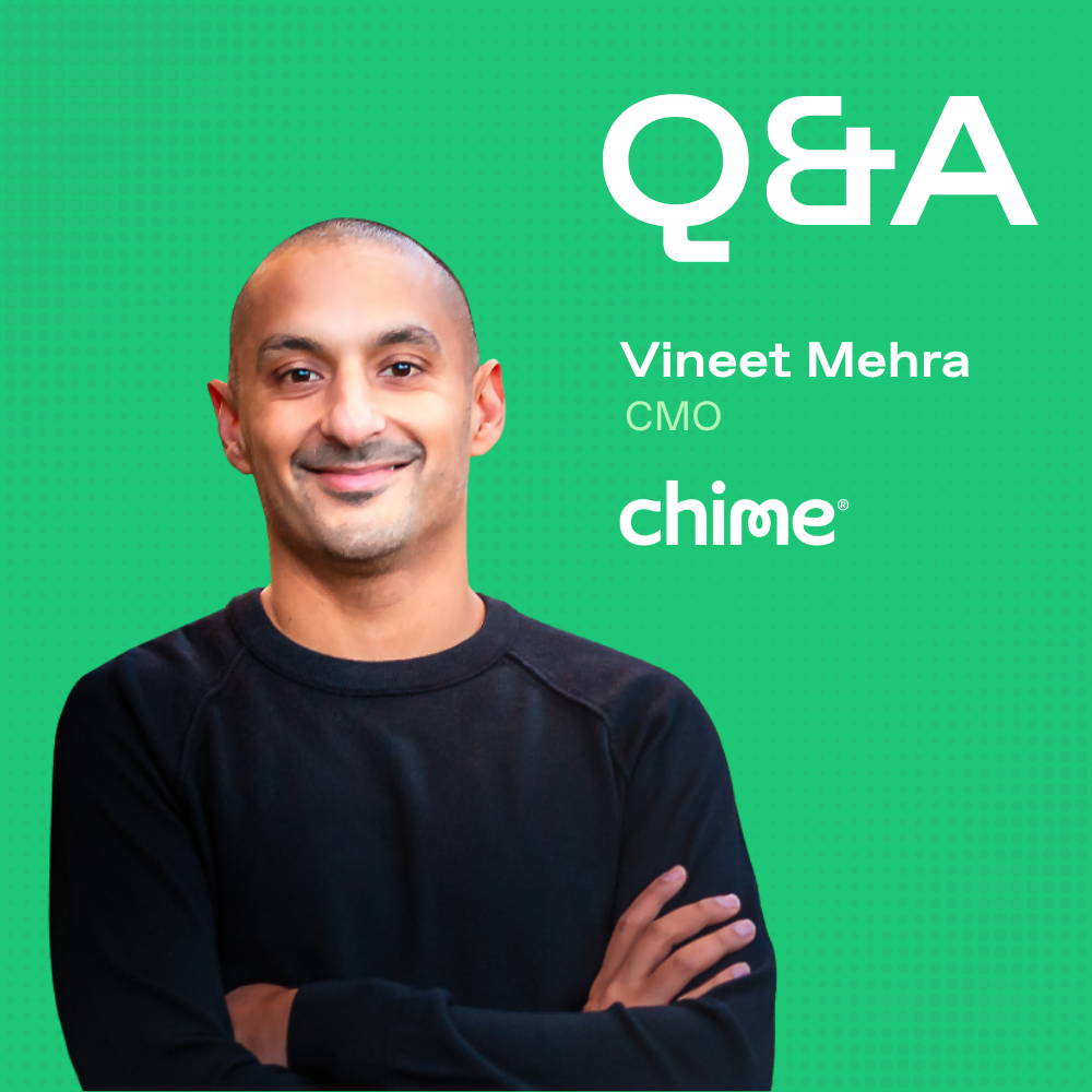 EXCLUSIVE: How to Build a World-Class Marketing Team According to Chime’s CMO, Vineet Mehra