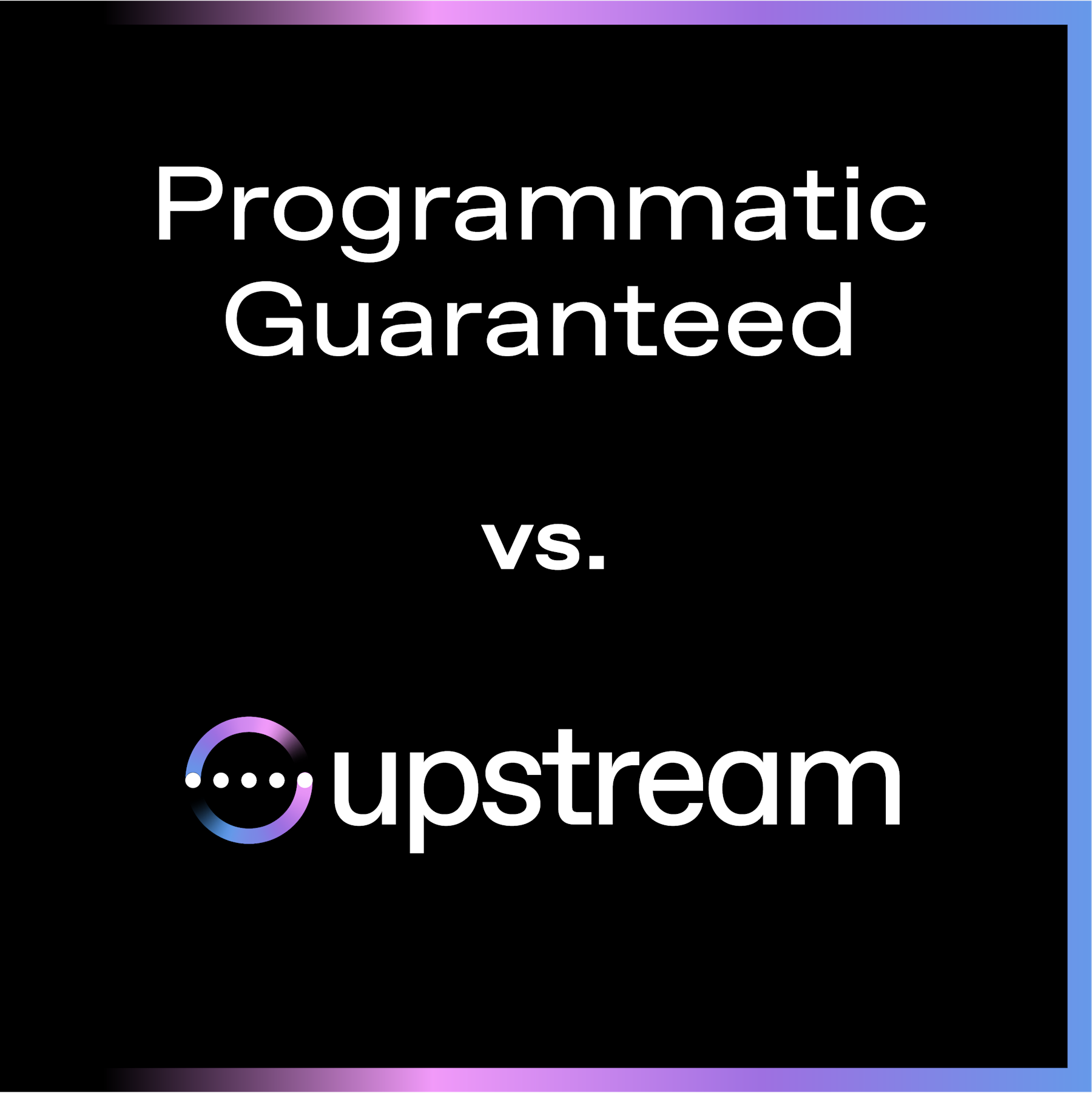 Programmatic Guaranteed vs. Upstream: What's the Difference?