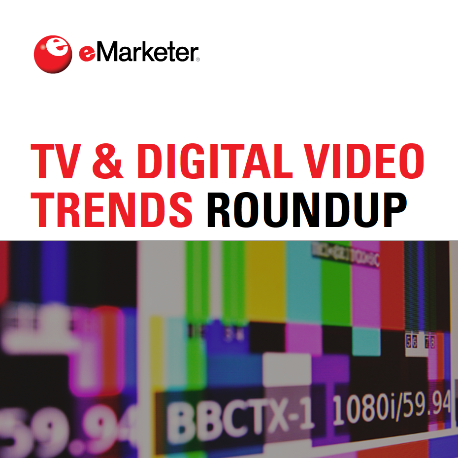 eMarketer TV & Digital Video Trends Roundup