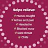 Helps relieve: Mucus coughs, Aches and pain,Headache,Blocked nose,Sore throat,Chills