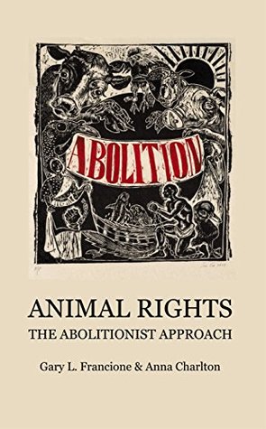 Animal Rights: The Abolitionist Approach