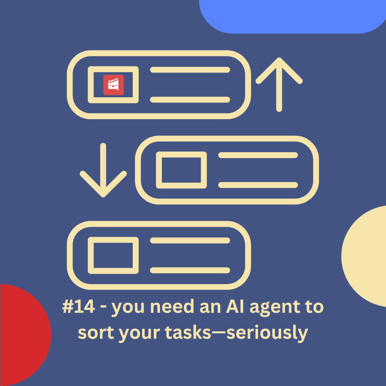 -14 - you need an AI agent to sort your tasks—seriously
