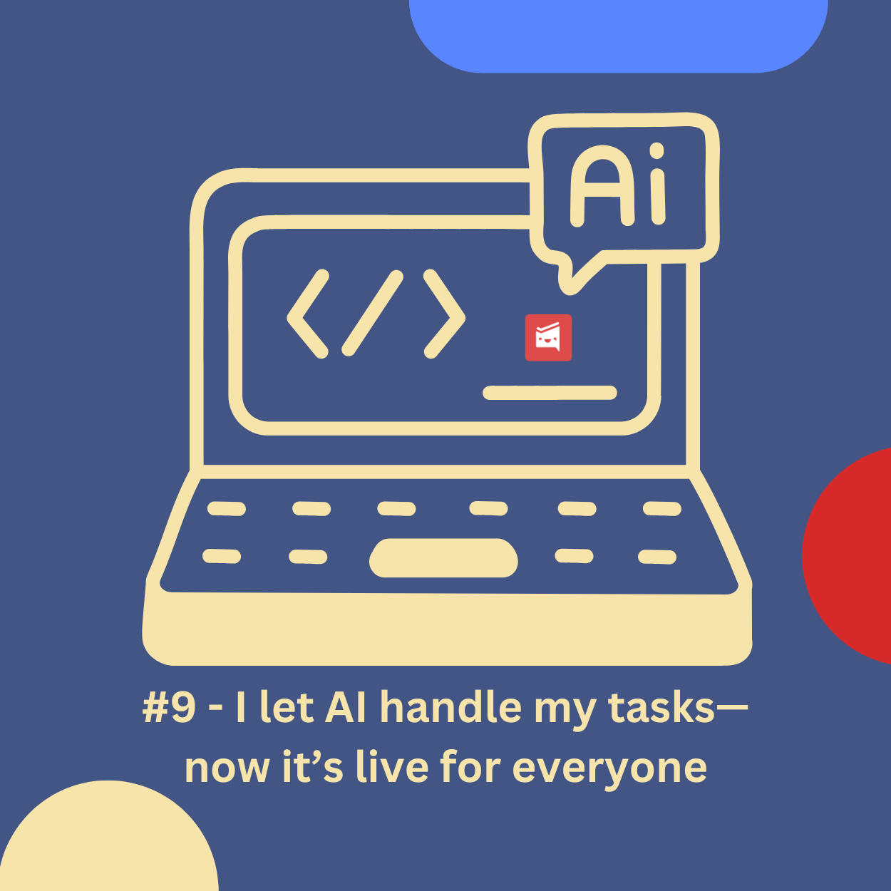 -9 - I let AI handle my tasks—now it’s live for everyone