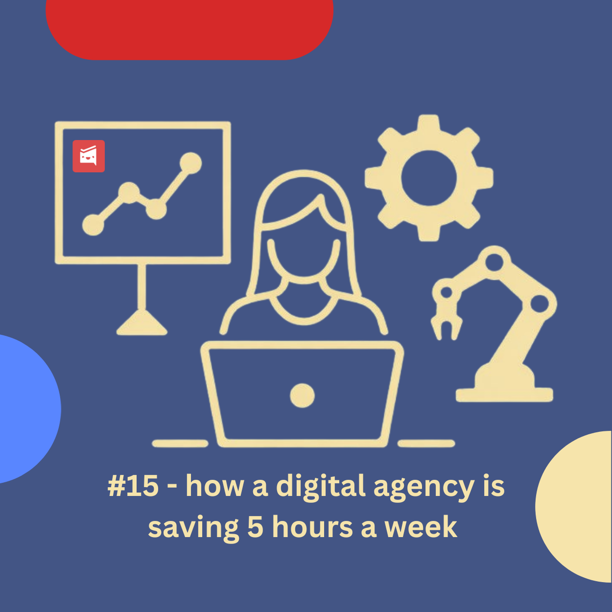 -15 - how a digital agency is saving 5 hours a week