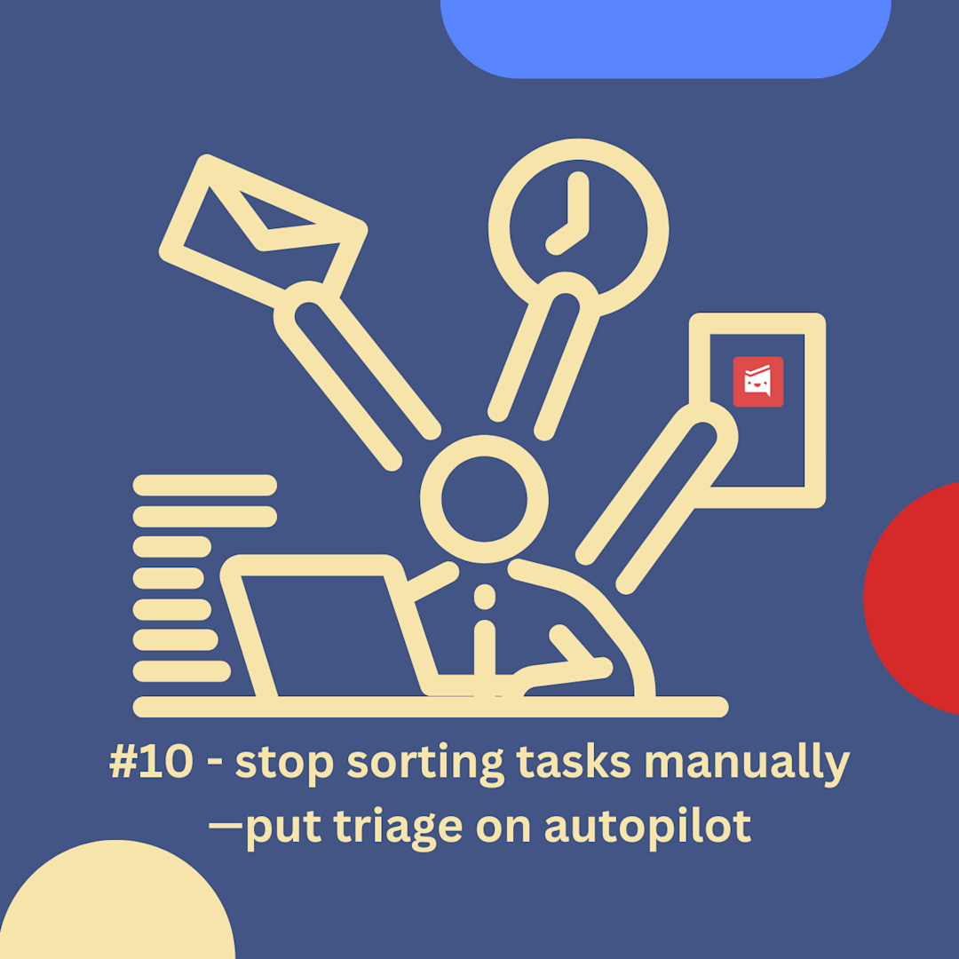 #10 - stop sorting tasks manually—put triage on autopilot | Blog | Workast