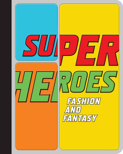  Andrew Bolton and Harold Koda, Superheroes: Fashion and Fantasy (Metropolitan Museum of Art Publications) 