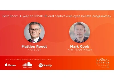 MAXIS chief executive Mattieu Rouot and Willis Towers Watson's Mark Cook appear on a promotional image for the Global Captive Podcast, available via iTunes, SoundCloud and Spotify. Image captioned: GCP Short: A year of COVID-19 and captive employee benefits programmes.