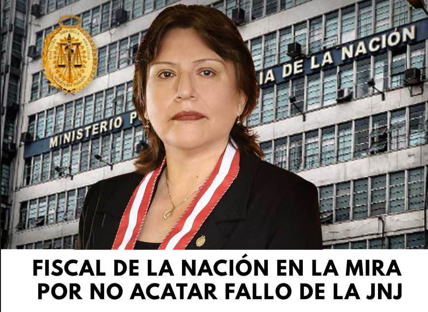 FISCAL DE LA NACIÓN EN LA MIRA POR NO ACATAR FALLO DE LA JNJ