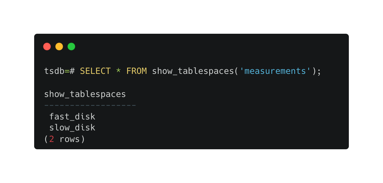 The resulting output of running show_tablespaces displaying two tablespaces attached to the measurements hypertable: fast_disk and slow_disk.