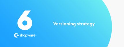 Shopware 6 versioning strategy