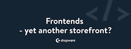 Frontends - yet another storefront?