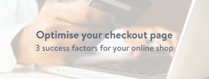Fewer cart abandonments with an optimised checkout page