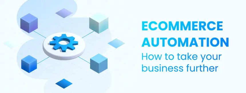 Ecommerce automation: the ultimate guide to streamlining your business