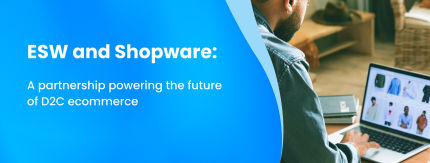 ESW and Shopware: A Partnership Powering the Future of Direct-to-Consumer Ecommerce