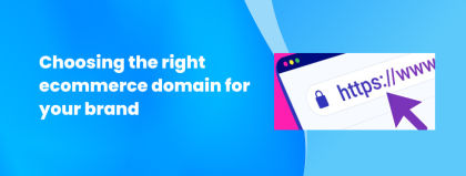 Choosing the right ecommerce domain for your brand