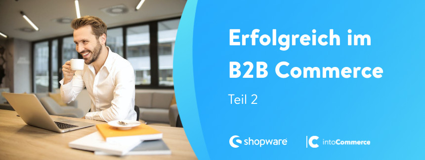 So startest du im B2B Commerce durch