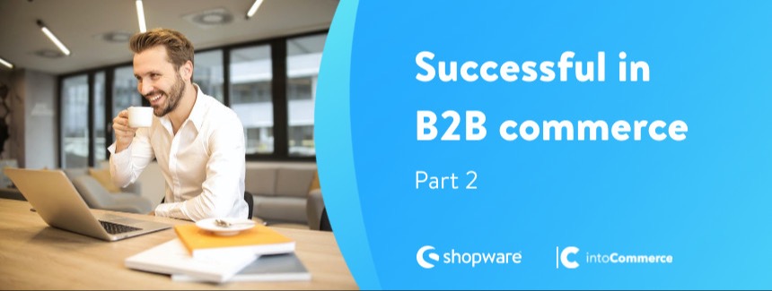 B2B ecommerce platform: be successful with an open source system