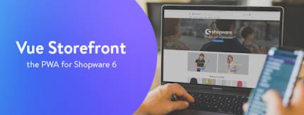 Vue Storefront - the PWA for Shopware 6