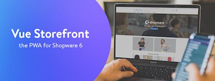 Vue Storefront - die PWA für Shopware 6