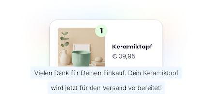 Eine Bestellbestätigung mit einem Keramikblumentopf zum Preis von 39,95 €. Darunter steht: „Vielen Dank für Deinen Einkauf. Dein Keramiktopf wird jetzt für den Versand vorbereitet!“