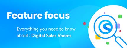 Feature focus: Digital Sales Rooms
