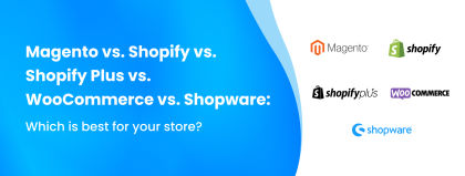 Magento vs. Shopify Plus vs. WooCommerce vs. Shopware: which is best for your store?