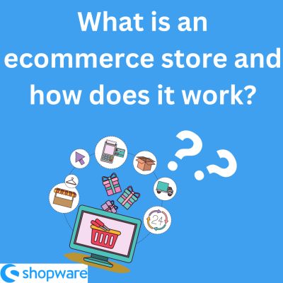 what is an ecommerce store and how does it work?