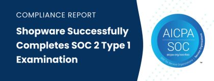 Compliance: Shopware Successfully Completes SOC 2 Type 1 Examination 