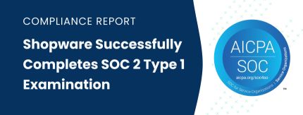 Compliance: Shopware Successfully Completes SOC 2 Type 1 Examination 