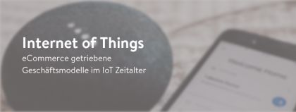 eCommerce getriebene Geschäftsmodelle im IoT-Zeitalter