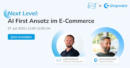 Webinar-Ankündigung „Next Level: AI First Ansatz im E-Commerce“ von elio und Shopware am 07. Juli 2025 von 11:00–12:00 Uhr mit Levitan Novakovski (elio) und Aaron Schaarschmidt (Shopware). Mit Button „Jetzt anmelden“.