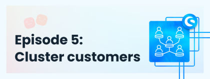 Customer Happiness Circle 5: Cluster customers