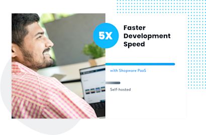 Shopware Cloud: PaaS A man smiling while working on a laptop. Next to him, the text reads: "5X Faster Development Speed," with a comparison showing that the speed with "Shopware PaaS" is significantly higher than with "Self-hosted."