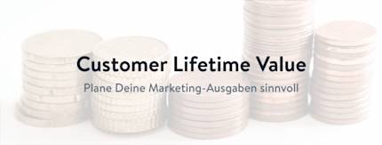 Sinnvolle Marketing-Budgetierung mit dem Customer Lifetime Value