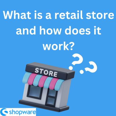 what is a retail store and how does it work?