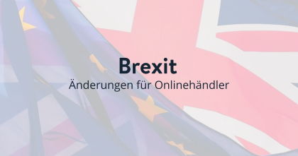Brexit: Das hat sich für Onlinehändler geändert
