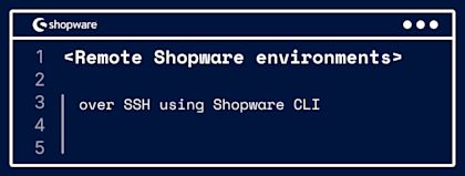 Remote Shopware environments over SSH using Shopware CLI