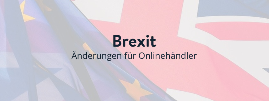 Brexit: Das hat sich für Onlinehändler geändert