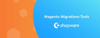 Shopwares Tools für die Migration von Magento